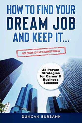 How to Find Your Dream Job and Keep it: Includes Proven Tips for Business Success