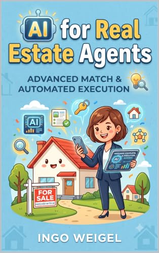 AI For Real Estate Agents: Advanced Match & Automated Execution (AI Tools & Hacks for Real Estate Agents Book 3)