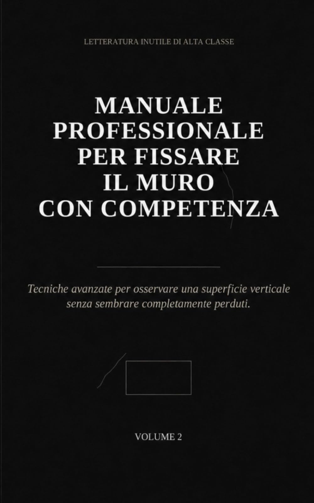 Manuale professionale per fissare il muro con competenza: Tecniche avanzate per osservare una superficie verticale senza sembrare completamente perduti. (Letteratura inutile di alta classe)