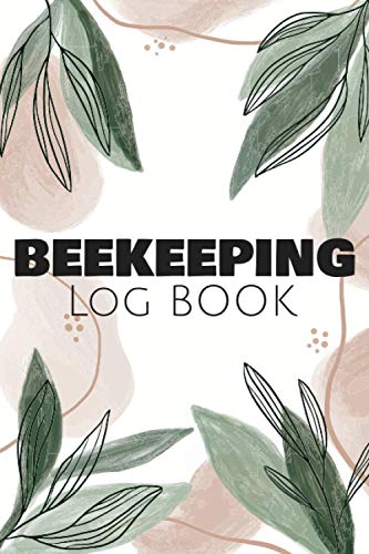 Beekeeping Log Book: Beekeeping Log Book and Bee Journal for Beekeepers - Beekeeping Supplie and...