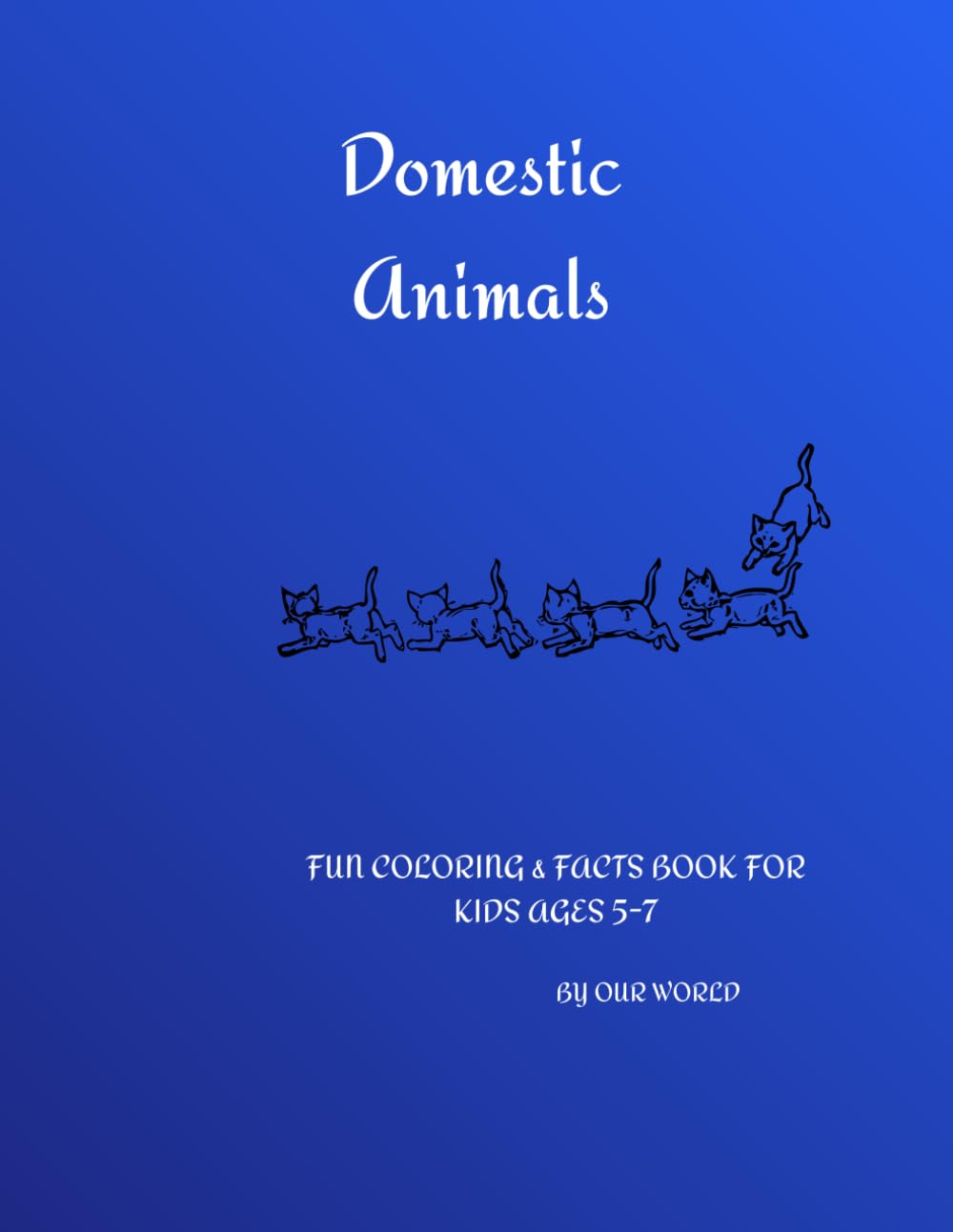 Domestic Animals: FUN COLORING & FACTS BOOK FOR KIDS AGES 5-7 (My First Animal Book)