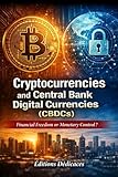  Cryptocurrencies and Central Bank Digital Currencies (CBDCs): Financial Freedom or Monetary Control?