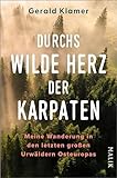Durchs wilde Herz der Karpaten: Meine Wanderung in den letzten großen Urwäldern Osteuropas - Gerald Klamer 