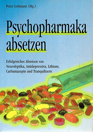 Psychopharmaka absetzen: Erfolgreiches Absetzen von Neuroleptika, Antidepressiva, Lithium, Carbamazepin und Tranquilizern