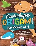  Zauberhaftes Origami für Kinder ab 8: Mit leichten Schritt-für-Schritt Anleitungen erste Origamis selber falten. Das bunte Origami Buch für Kinder inkl. Videoanleitungen.