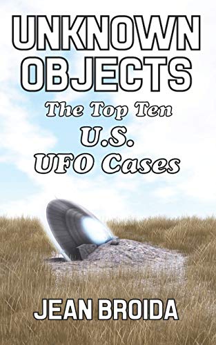 UNKNOWN OBJECTS: The Top Ten U.S. UFO Cases UNKNOWN OBJECTS: The Top Ten U.S. UFO Cases