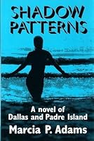 Shadow Patterns: A Novel of Dallas and Padre Island 1578600227 Book Cover