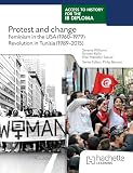 Access to History for the IB Diploma: Protest and change: Feminism in the USA (1960-1979) and Revolution in Tunisia (1989-2015)