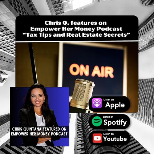 Episode 26: Chris Q Featured on Empower Her Money Podcast-"Tax Tips and Real Estate Secrets"