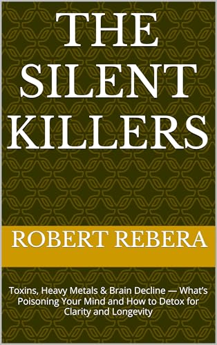 The Silent Killers: Toxins, Heavy Metals & Brain Decline — What’s Poisoning Your Mind and How to Detox for Clarity and Longevity (The Anti-Aging Blueprint Series Book 11)