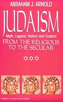 Judaism: Myth, Legend, History, and Custom, from the Religious to the Secular 1895854261 Book Cover