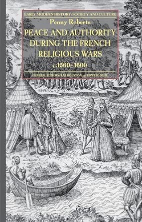 Peace and Authority During the French Religious Wars c.1560-1600 2013th Edition book cover
