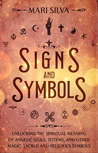 Signs and Symbols: Unlocking the Spiritual Meaning of Angelic Sigils,