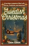 Swedish Christmas: A heritage companion filled with stories, traditions, and memories. (Tales of Memory)