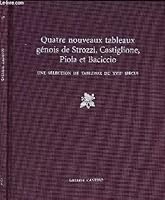 Quatre Nouveaux Tableaux Genois De Strozzi, Castiglione, Piola Et Baciccio: Une Selection De Tableaux Du Xviie Siecle B00HWVN9RG Book Cover