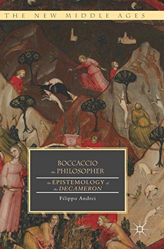 Boccaccio the Philosopher: An Epistemology of the Decameron (The New Middle Ages)