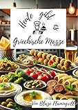Heute gibt es - Griechische Mezze: 30 tolle Griechische Mezze Rezepte zum nachkochen und genießen