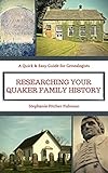 Researching Your Quaker Family History: A Pocket Guide (Quick & Easy Guides for Genealogists Book 1)