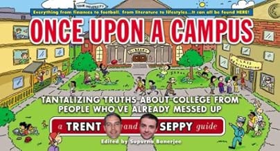 Once Upon a Campus: Tantalizing Truths about College from People Who've Already Messed Up (Trent and Seppy Guides)