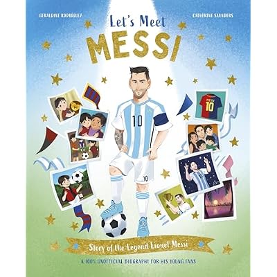 Let's Meet Messi: Story of the Legend Lionel Messi: A 100% Unofficial Biography for His Young Fans
