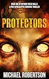 Protectors - Book one of Beyond These Walls: A Post-Apocalyptic Survival Thriller