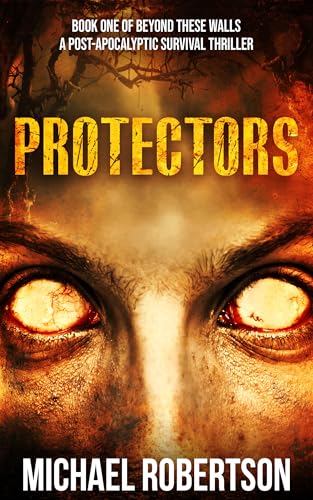 Protectors: Book one of Beyond These Walls - A Post-Apocalyptic Survival Thriller