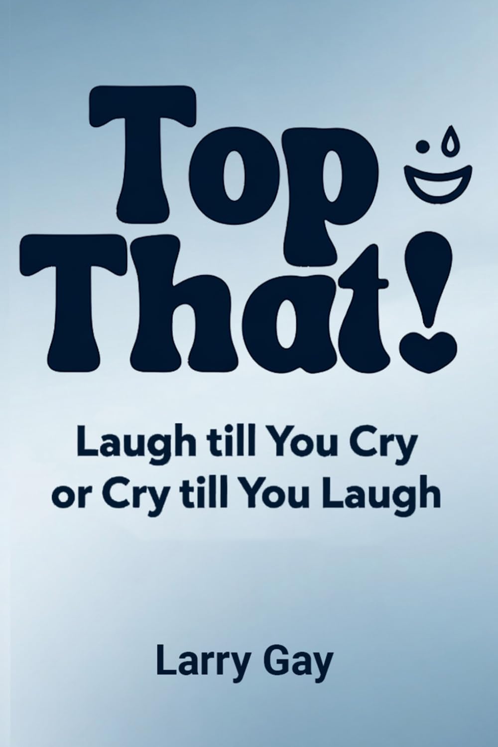 Top That!: Laugh till You Cry or Cry till You Laugh