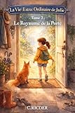  La Vie (Extra) Ordinaire de Julie: Tome 3 – Le Royaume de la Porte (La Vie (Extra) Ordinaire de Julie.)