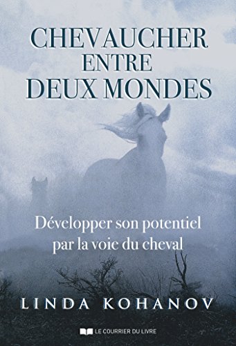 Télécharger Chevaucher entre deux mondes : Développer son potentiel par la voie du cheval Livre eBook France