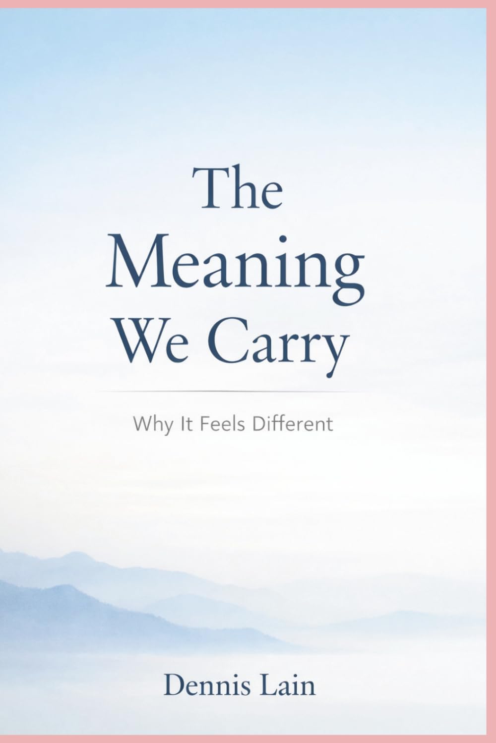 The Meaning We Carry: Why It Feels Different (The Greater Awareness Series)