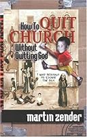 How to Quit Church Without Quitting God: 7 Good Reasons to Escape the Box 0970984901 Book Cover