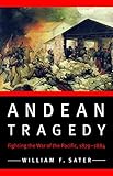 Andean Tragedy: Fighting the War of the Pacific, 1879-1884 (Studies in War, Society, and the Military)