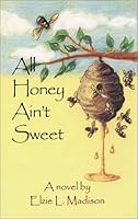 All Honey Ain't Sweet 0971979901 Book Cover