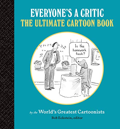 Everyone's a Critic: The Ultimate Cartoon Book (cartoons by the world's greatest cartoonists celebra