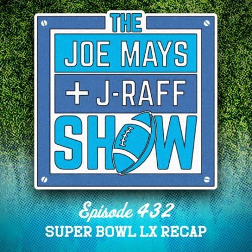 The Joe Mays & J-Raff Show: Episode 432 - Super Bowl LX Recap