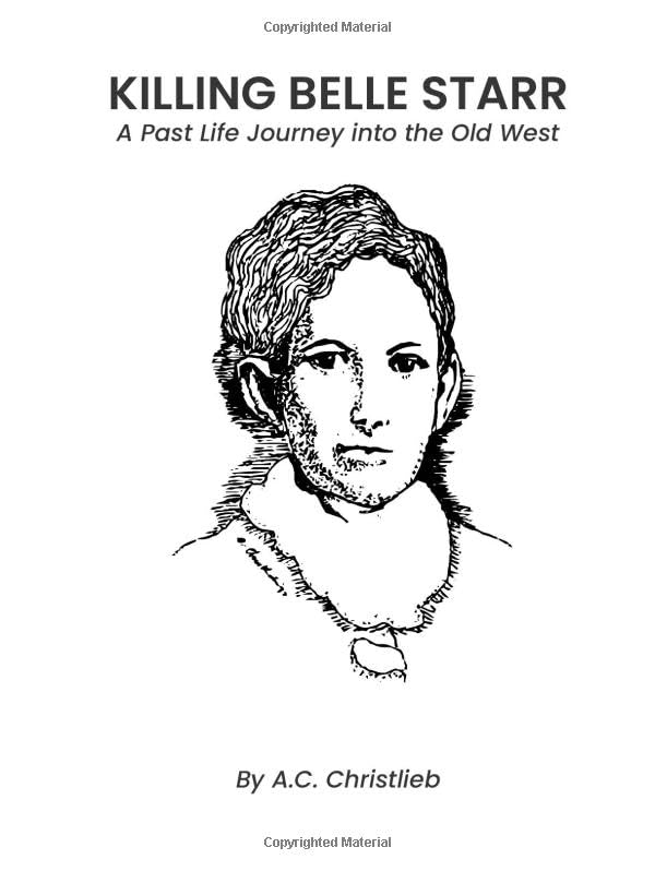 Killing Belle Starr: A Past Life Journey Into The Old West