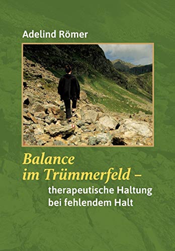 Balance im Trümmerfeld: Therapeutische Haltung bei fehlendem Halt