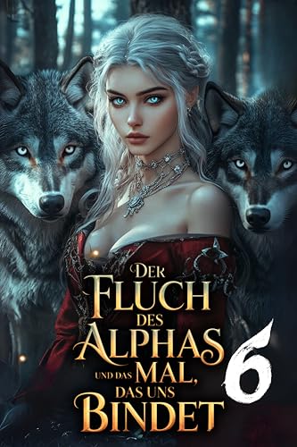 Der Fluch des Alphas und das Mal, das uns bindet #6: (German ed of The Alpha’s Curse and The Mark that Bounds Us)