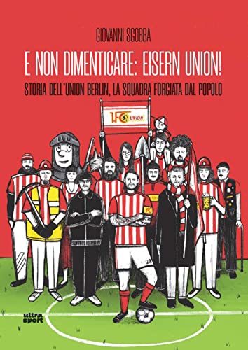 E Non Dimenticare: Eisern Union! Storia Dell'Union Berlin, La Squadra Forgiata Dal Popolo