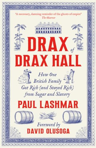 Drax of Drax Hall: How One British Family Got Rich (and Stayed Rich) from Sugar and Slavery