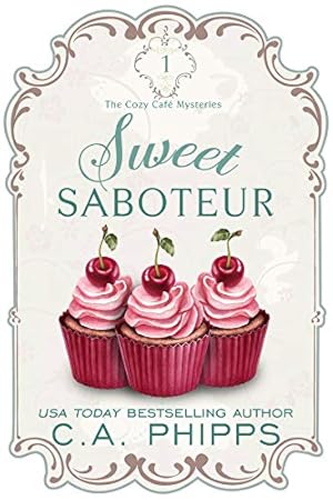Sweet Saboteur: A Small Town Culinary Cozy Mystery (The Cozy Café Mysteries Book 1)