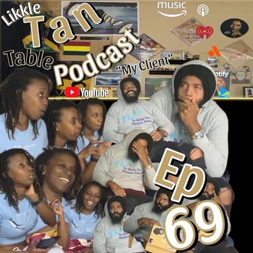 Likkle Tan Table Podcast Episode 69 "My Client"