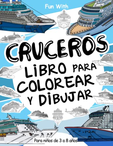 Cruceros Libro para colorear y dibujar: Para niños de 3 a 8 años: Diviértete coloreando los grandes barcos de crucero y dibujando partes de los ... para niños y niñas (Spanish Edition)