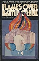 Flames Over Battle Creek: the Story of George W. Amadon, Review and Herald Printer, Who Shared in the Early Successes and Tragedies of the B001P4U39S Book Cover