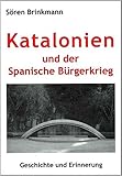 Katalonien und der Spanische Bürgerkrieg: Geschichte und Erinnerung (Kultur und Gesellschaft der katalanischen Länder) - Sören Brinkmann