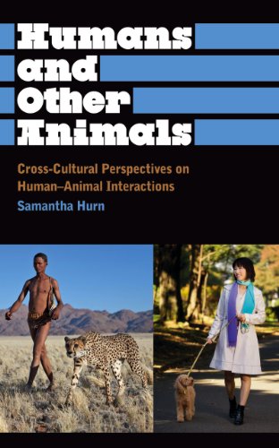 Humans and Other Animals: Cross-Cultural Perspectives on Human-Animal Interactions (Anthropology, Culture and Society)