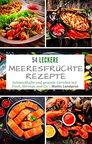 Télécharger 54 Leckere Meeresfrüchterezepte: Schmackhafte und gesunde Gerichte mit Fisch, Shrimps und Co. (Germ Livre PDF Gratuit