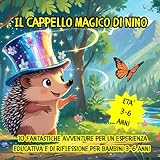 Il Cappello Magico di Nino: 10 fantastiche avventure per un esperienza educativa e di riflessione per bambini da 3 a 6 anni