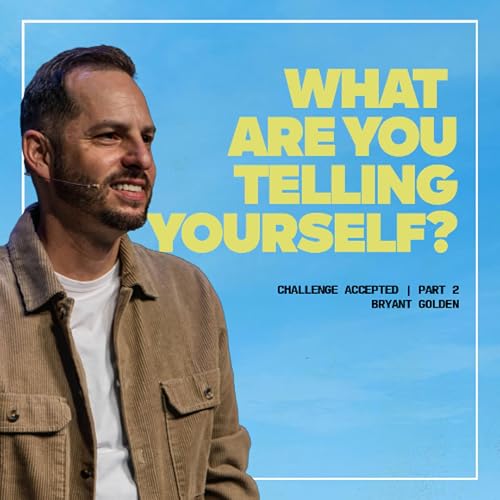 What Are You Telling Yourself? | Challenge Accepted | Bryant Golden