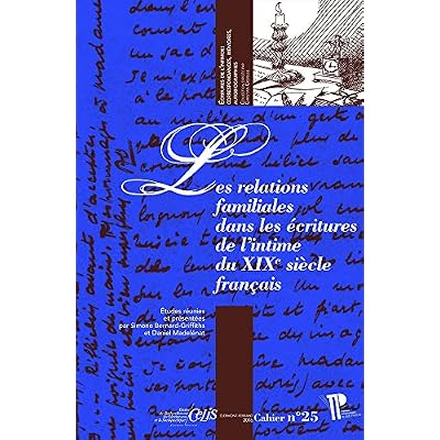 Relations familiales dans les &eacute;critures de l'intime du XIXe si&egrave;cle fran&ccedil;ais